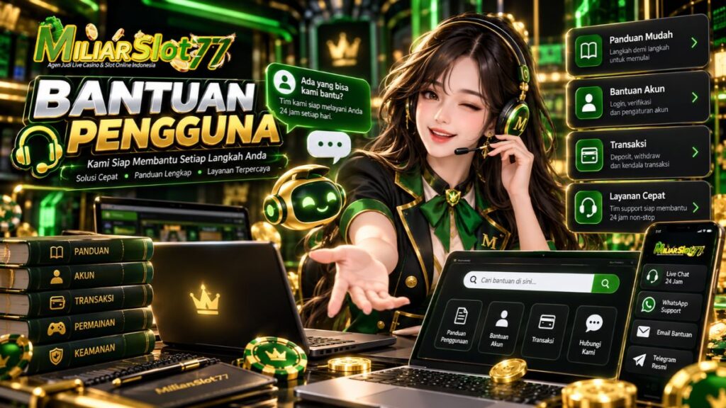 Bantuan pengguna Miliarslot77 dengan panduan akun, transaksi, permainan, keamanan dan customer service