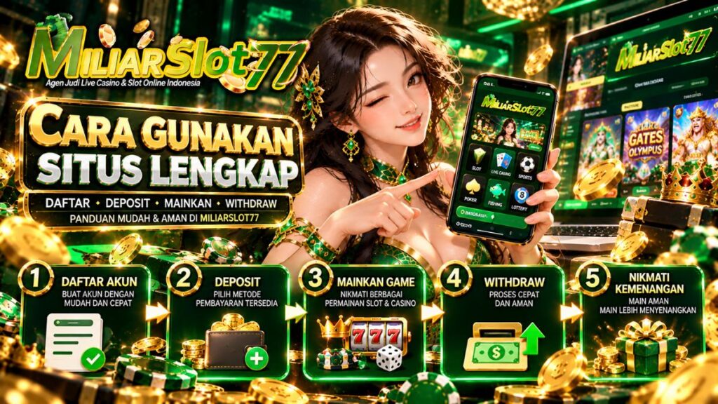 Cara menggunakan situs Miliarslot77 dengan panduan daftar akun, deposit, bermain dan withdrawal